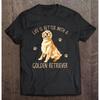 Life Is Better With A Golden Retriever Summer Novelty Fashion Shirt 100% Cotton T-shirt