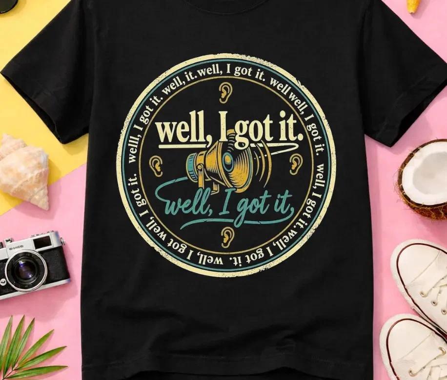 Well I Got It Sarcastic  Shirt, Funny Graphic Tee, Humorous Saying T- Shirt, XL