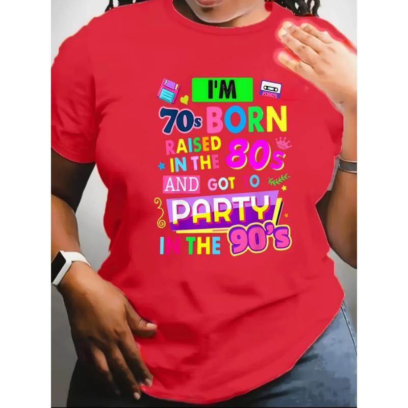 I'm 70s Born Raised In The 80s And Got To Party In The 90s Women's Tee - Retro Nostalgia Graphic, Casual Black Top