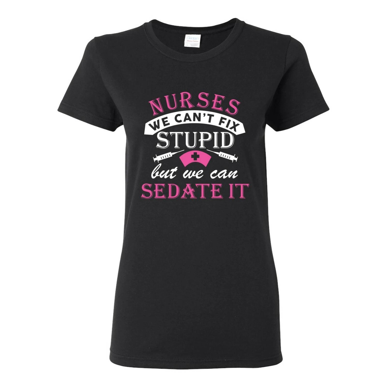 Nurses Can t Fix Stupid But We Can Sedate It Funny Womens T-Shirt Basic Cotton XL