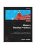 The Modern DevOps Practices : Implement, Secure, and Manage Applications On the Public Cloud by Leveraging Cutting-edge Tools Book