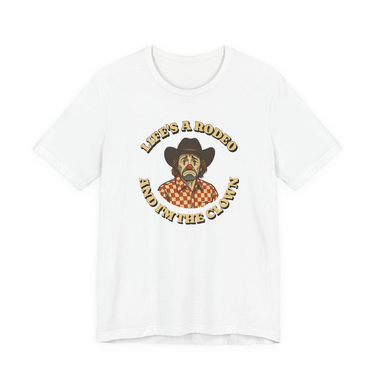 Life s A Rodeo And I m The Clown, Funny Rodeo Unisex Tee, Cowboy Humor, Rodeo Gift, Rodeo Fan Apparel, Country Western, Vintage Inspired 4XL