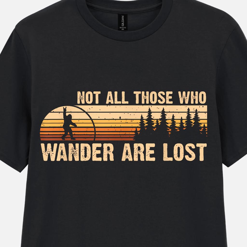 Not All Who Wander Are Lost T-Shirt Bigfoot Rock Out Top Outdoor Adventure Tee