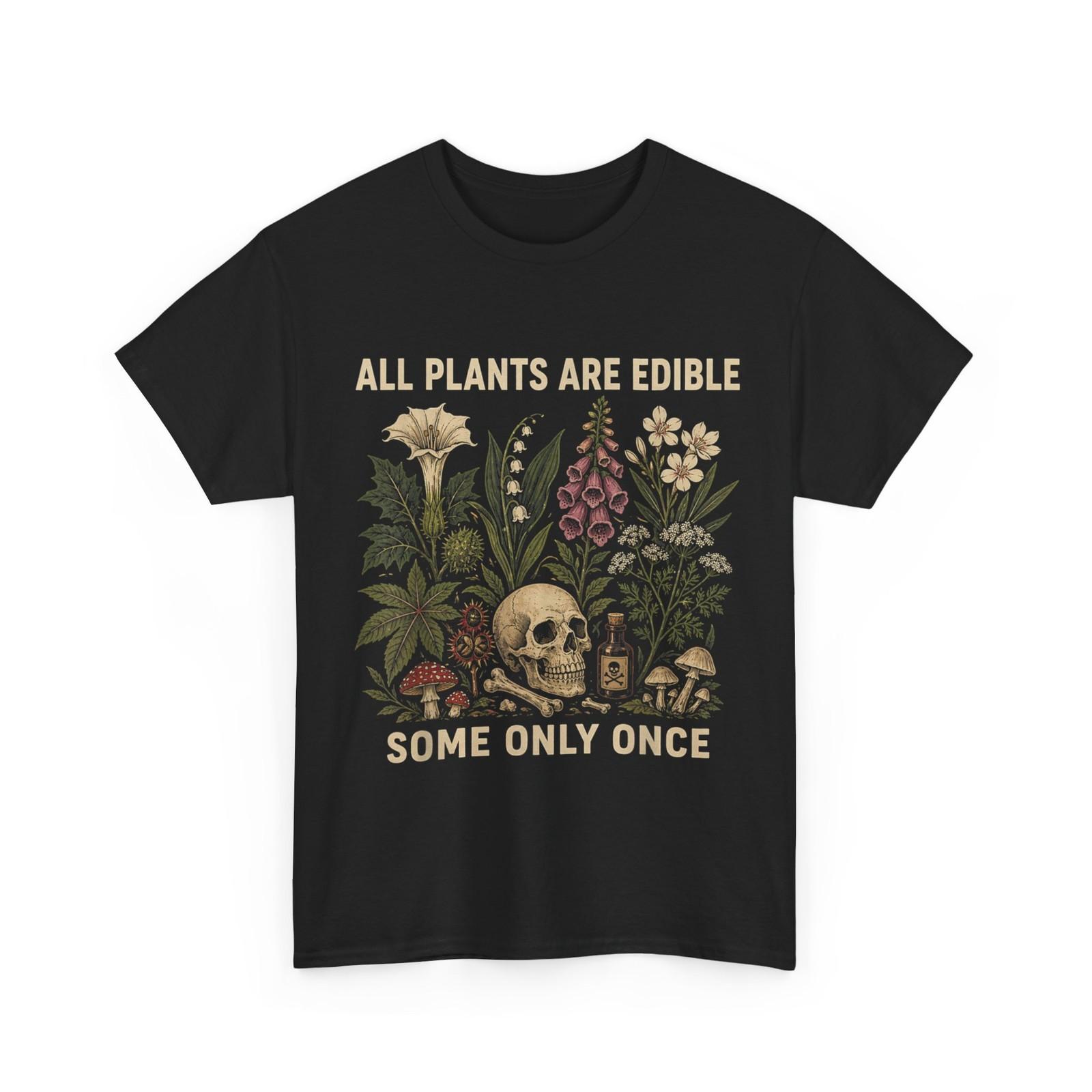 All Plants are Edible Some Only Once Shirt, Funny Gardening Men Shirt XL