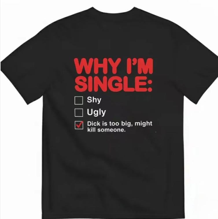 Why Im Single Fun English Shortsleeved Tshirt Summer Pure Cotton Halfsleeve Trendy Smallsized Unisex Mens Shirt