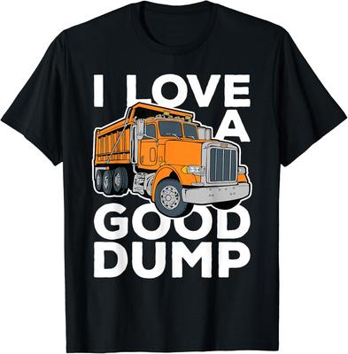 I Love a Good Dump Funny Dump Truck Driver Gift Unisex T-Shirt Mens Womens Tees Top