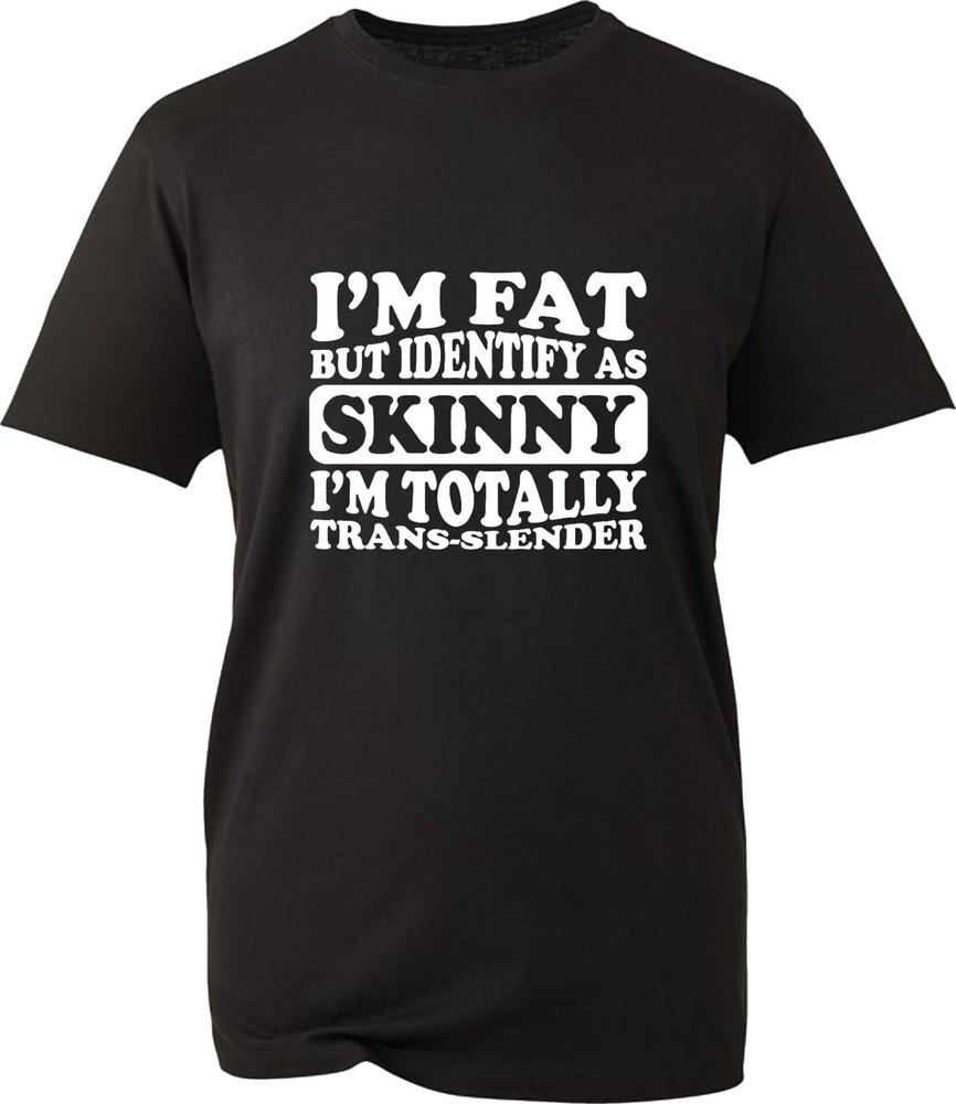 IM Fat But Identify As Skinny I Am Trans Slender Funny TShirt Gift Tee Top