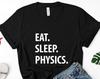 Eat Sleep Physics T-Shirt: Soft Cotton Gift Shirt
