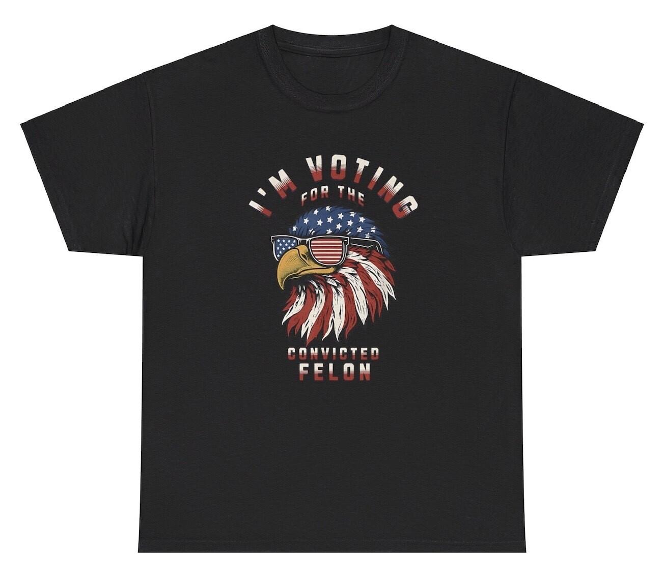 I m Voting For The Convicted Felon T Shirt Funny Republican Humor Novelty Tee XXXL
