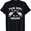 This Girl Is Gonna Be A Mama Pregnancy Mom To T Shirt