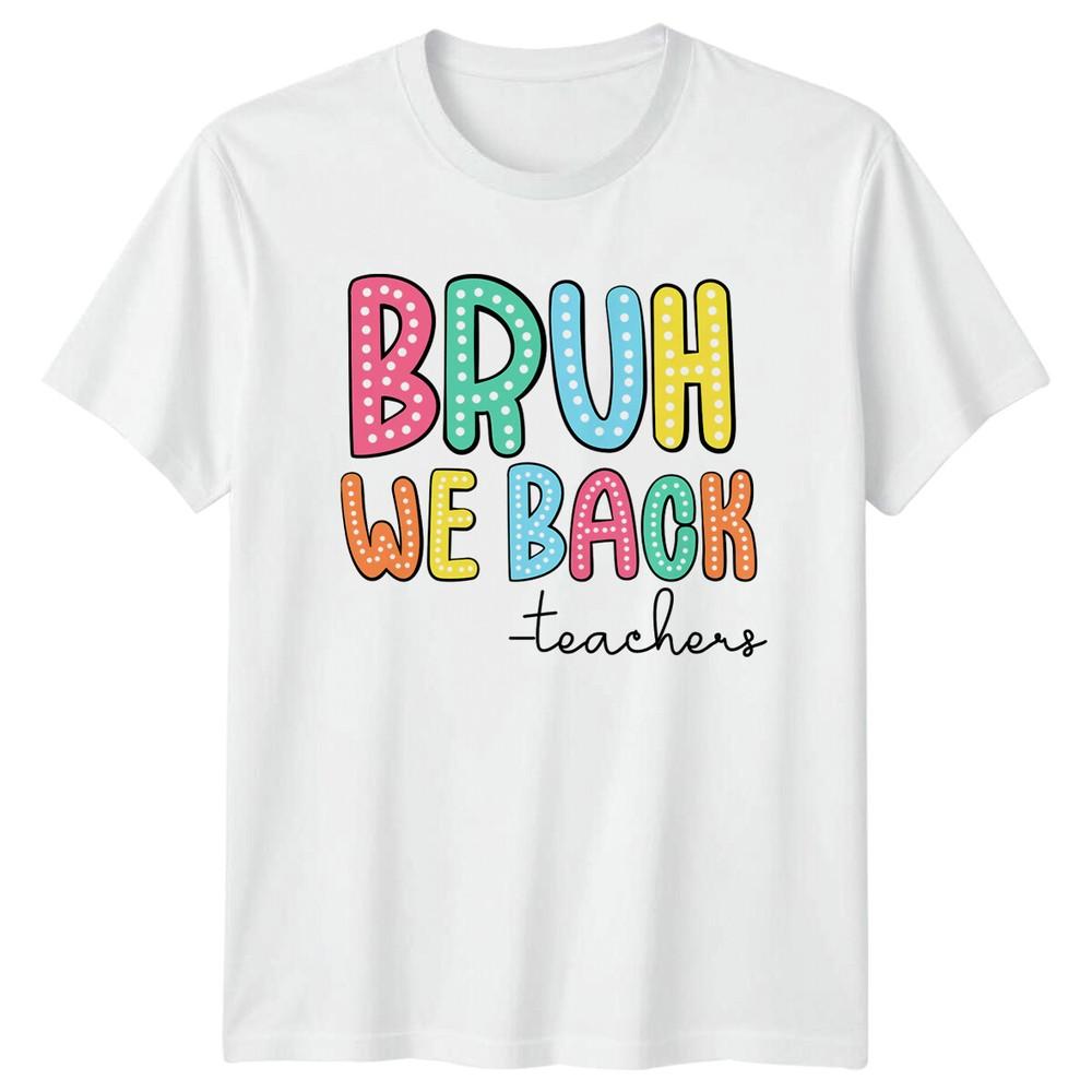 Bruh We Back Teachers Funny Teacher TShirt Graphic Tee S