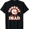 Someday We'll All Be Dead Retro Toon Skull Existential Dread T-Shirt