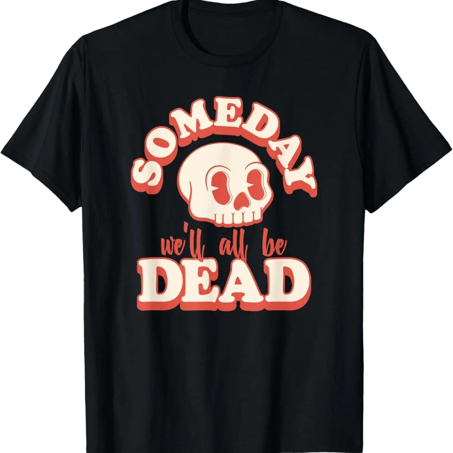 Someday We ll All Be Dead Retro Toon Skull Existential Dread T-Shirt S