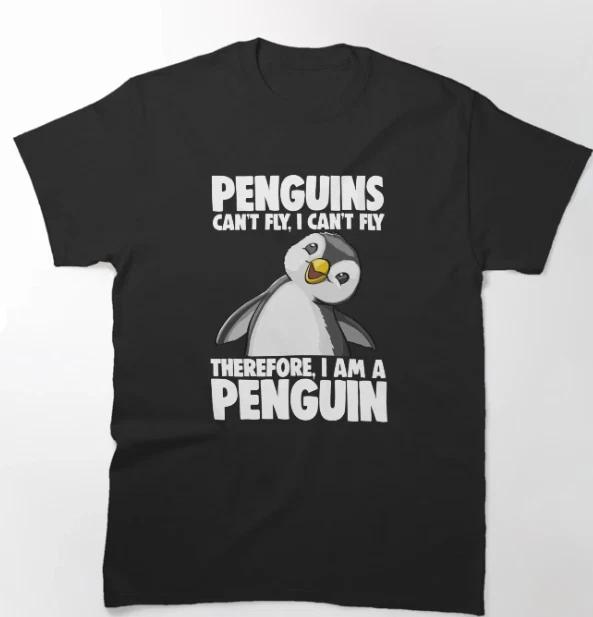 Penguin Can t Fly I Can t Fly Therefore I Am A Penguin Classic T-Shirt L