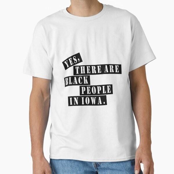 Yes There Are Black People In Iowa Rushthewri Tshirt Made In Usaus Size S2xl