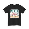 Nerdy Funny T-Shirt - Geeky & Witty Humor Tee Never Stop Dreaming Shirt