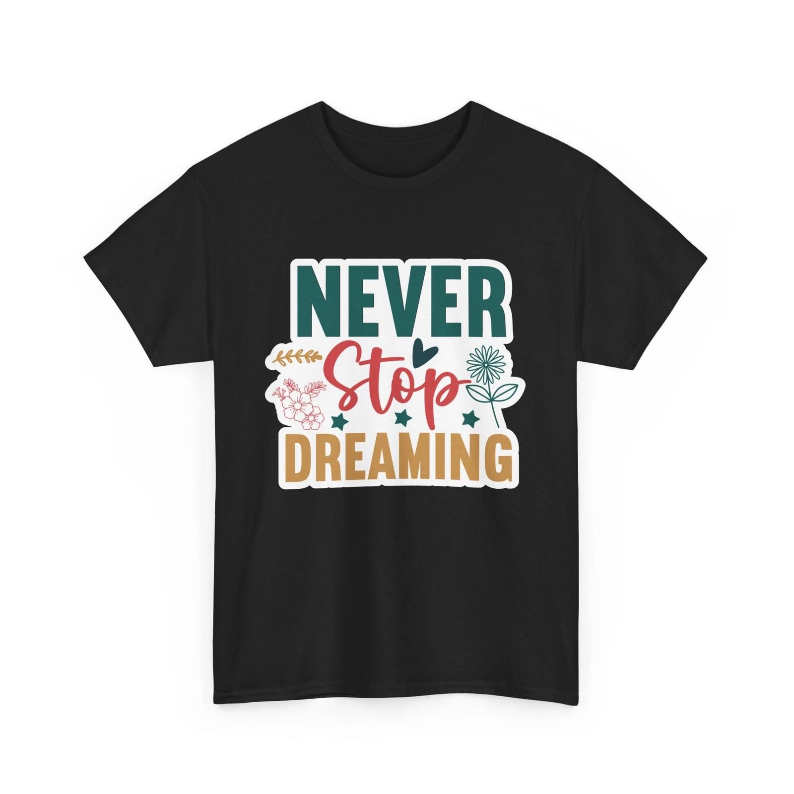 Nerdy Funny T-Shirt - Geeky & Witty Humor Tee Never Stop Dreaming Shirt S