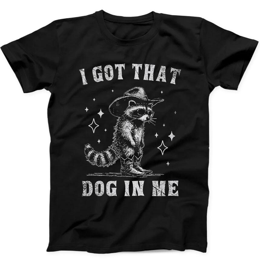 I Got That Dog in Me Cowboy Raccoon Best Seller Funny Gift Black Tee T Shirt 331