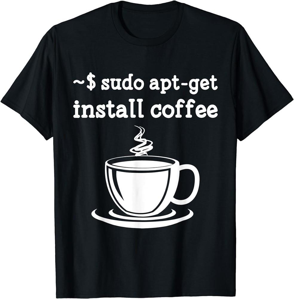 New Limited Linux Sudo Apt-Get Install Coffee T-Shirt Unisex T-Shirt XXXXL