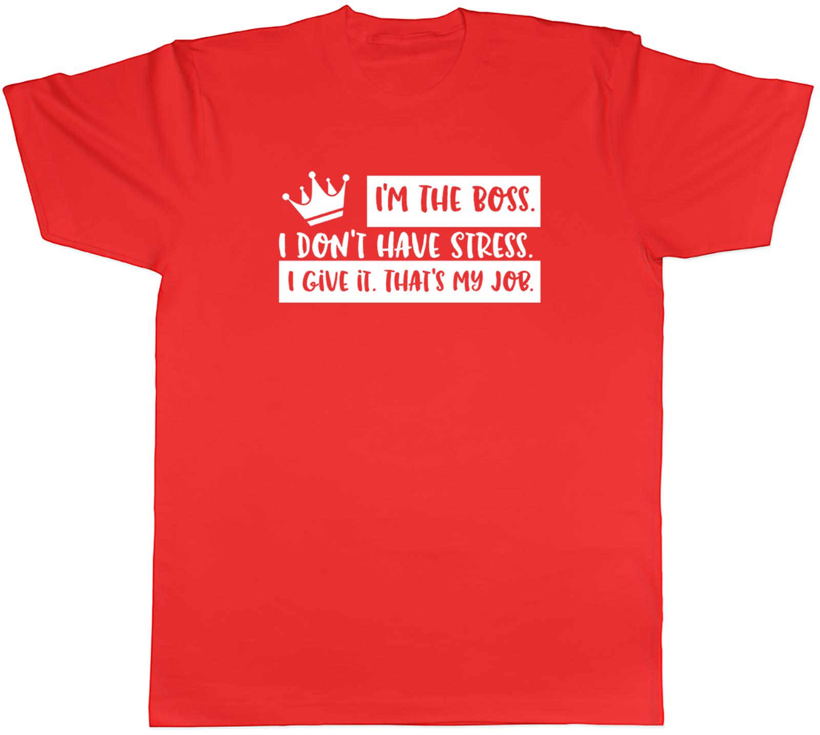 Im The Boss I Dont Have Stress I Give It Thats My Job Unisexs Unisex TShirt Tee S