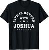 Life Is Better with a Joshua Name Funny Sarcastic T-Shirt