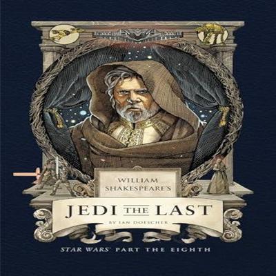 William Shakespeares Jedi the Last Star Wars Part the Eighth by Ian Doescher Hardback Book 9798886639711