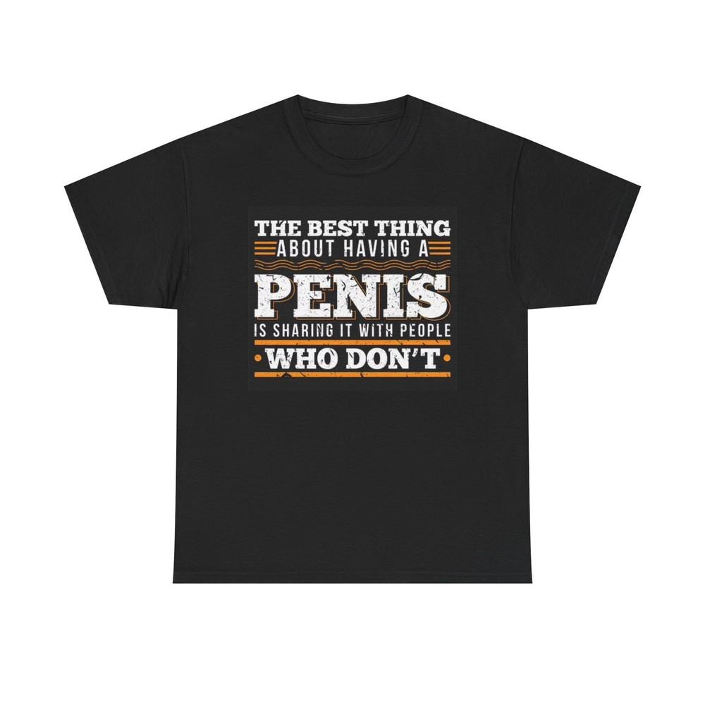 Best Thing About A Penis Graphic T Shirt Funny Gift Unisex Heavy Cotton Tee Unisex T-Shirt