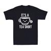It's A Tea Shirt Funny Tea Lovers Tea Addict Saying Gift Novelty Men's T-Shirt