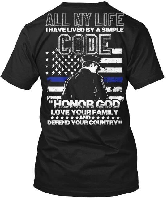 

Police Officer Has Lived By Simple Code T shirt Made in the USA Size S to 5XL S