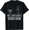 Bad Well Not A Good Sign Funny Saying Men Boys Women Unisex T-Shirt Mens Womens Tees Top