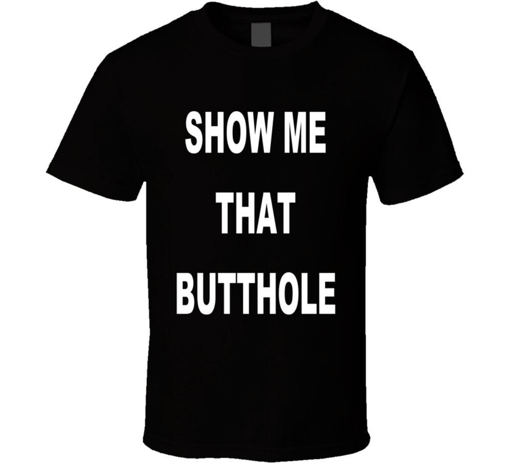 Show Me That Butthole Light T Shirt Mens Womens Tees Top 2XL