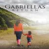 Gabriellas Return by Patricia I Catuto Hardback Book 9781682899823