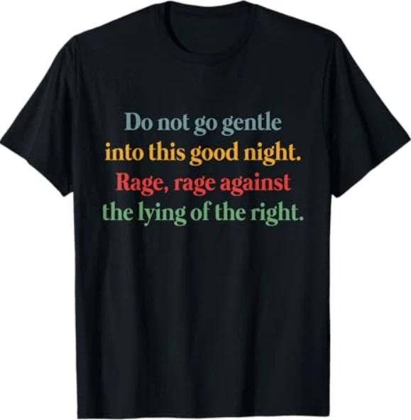 Do Not Go Gentle Into This Good Night Rage Against The Lying T-Shirt S