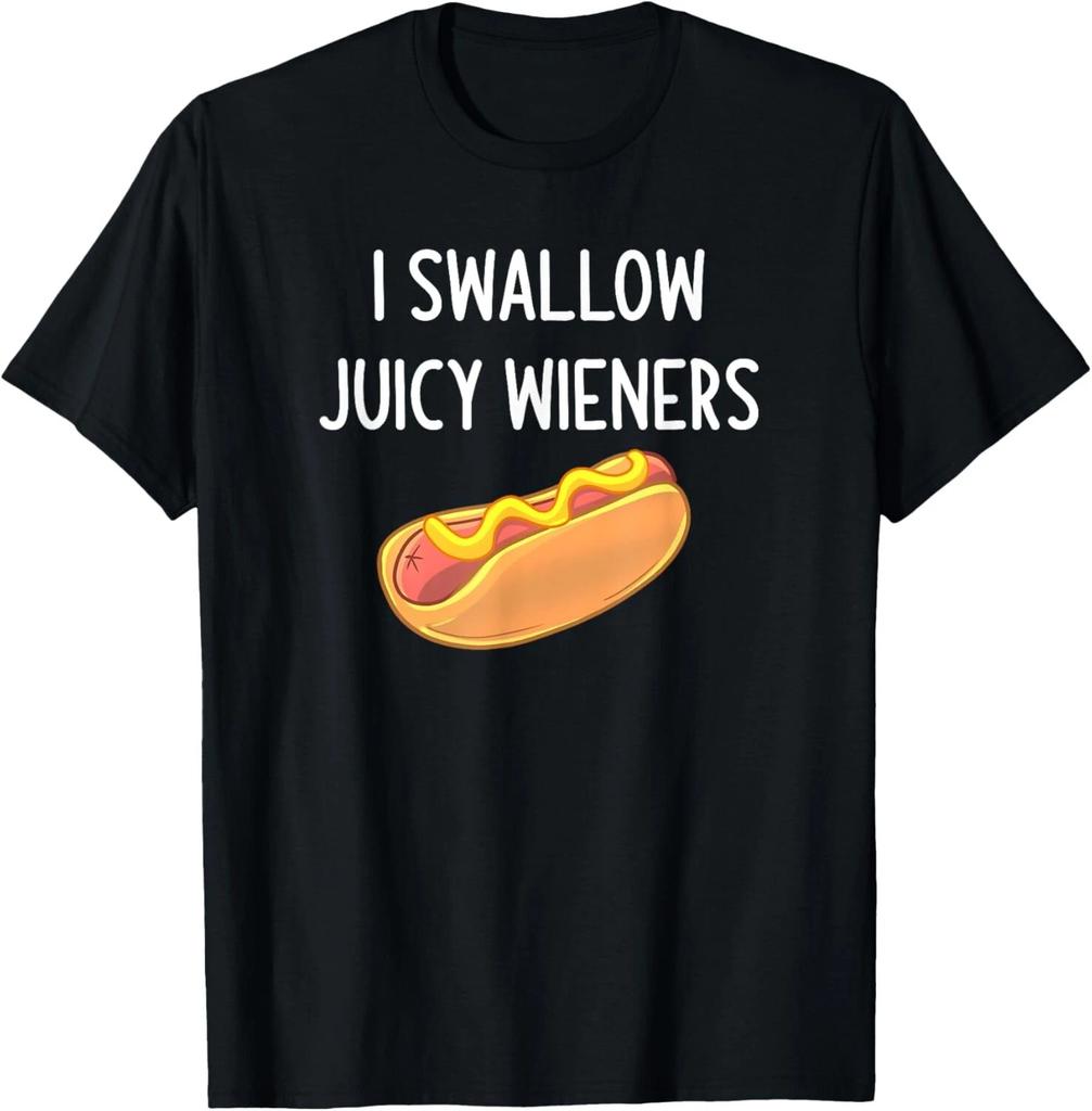 I Swallow Juicy Wieners_ Funny_ Joke_ Sarcastic_ Family T- Shirt