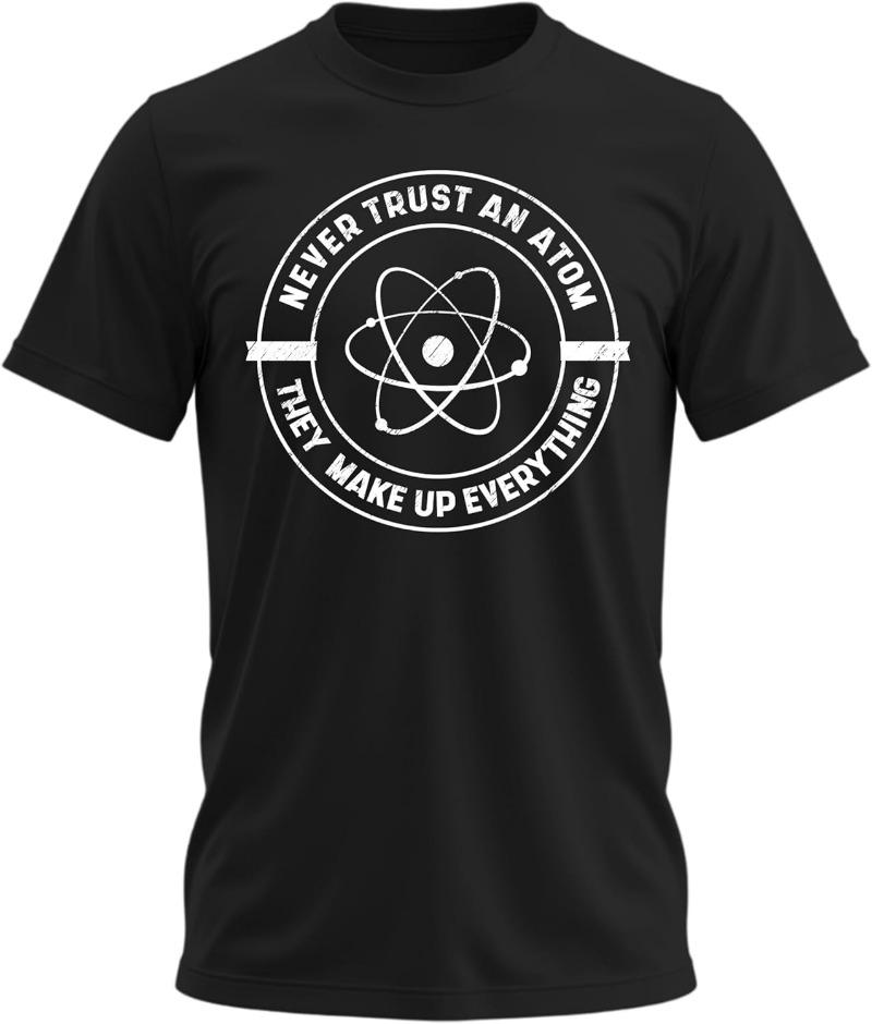 Funny Science Originality Printed Tshirts Top Never Trust An Atom Shirt For Unisex Nerdy Science Chemistry Space Astronomy Lover