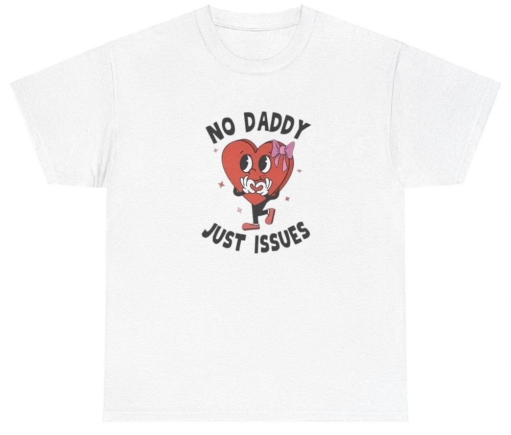 No Daddy Just Issues T Shirt Funny Y2k Daddy Issues Silly Gag Gift Trauma Tee S