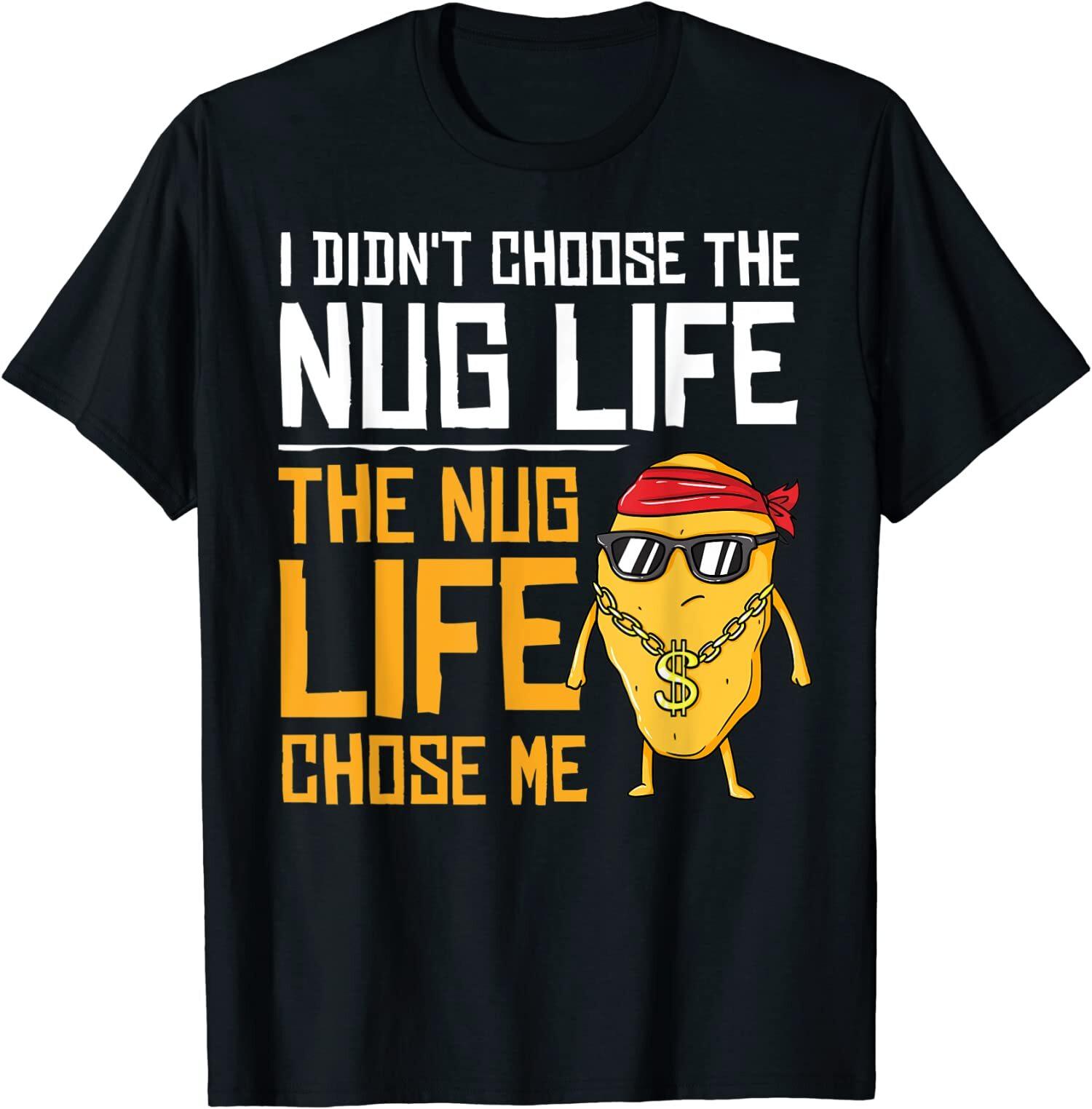 NEW LIMITED I Didn t Choose The Nug Life The Nug Life Chose Me Gift T-Shirt XL