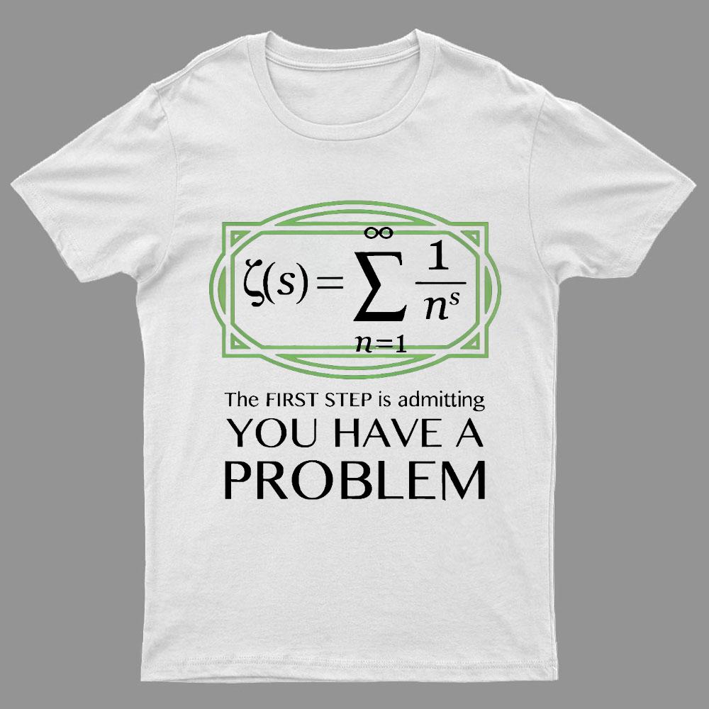 You Have a Problem Geeky T-Shirt