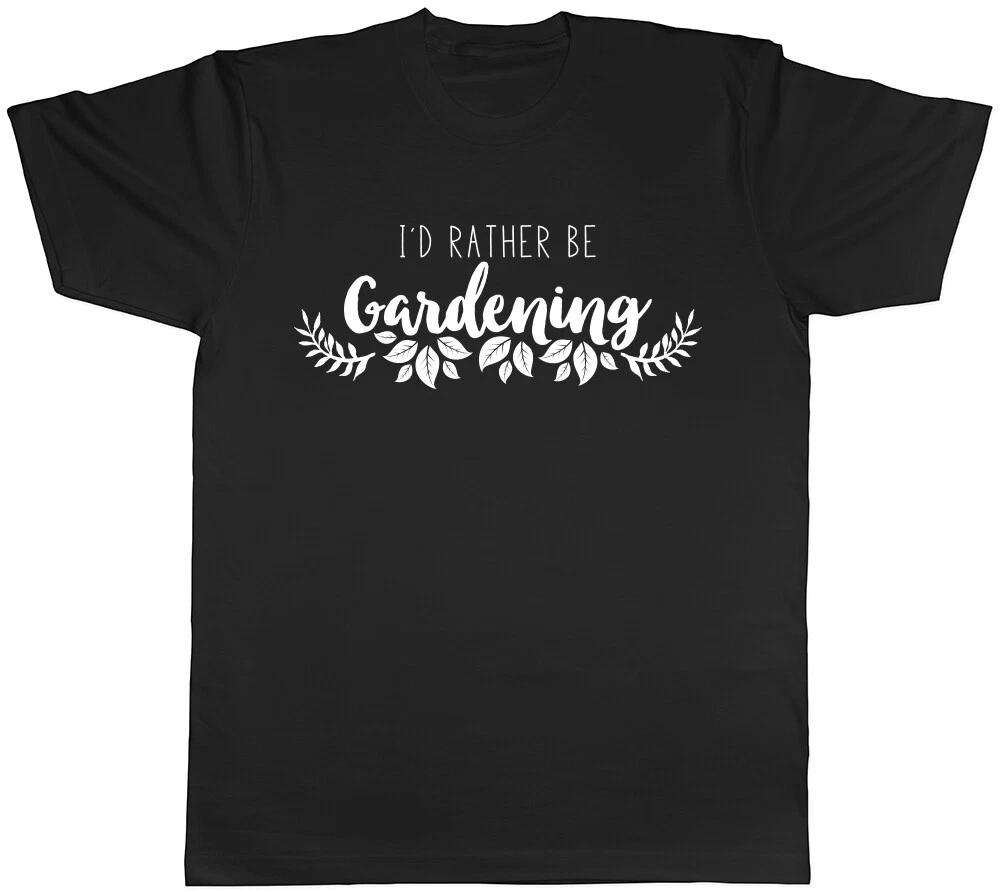 I d Rather be Gardening Mens Womens Ladies T-Shirt Tee S