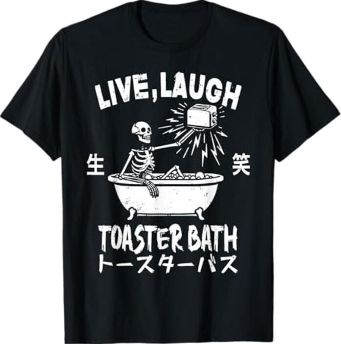 Live Laugh Toaster Bath Japanese Funny Skeleton Meme T-Shirt Unisex T-Shirt XXL