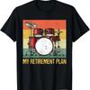 My Retirement Plan Drums Rock Music Drumming Drummers Lover T-Shirt