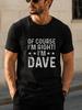 1pc OF COURSE I'M RIGHT! I'M DAVE Unisex T-Shirt with Print Pattern - Suitable for Casual Wear - Casual And Versatile - Summer Item - Pure Top