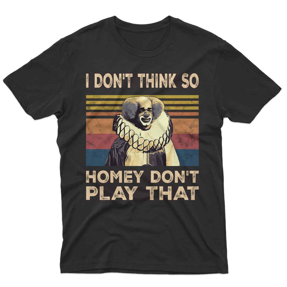 SALE I Don’t Think So Homey Don’t Play That Retro Vintage Sunset Movie Unisex T Unisex T-Shirt M