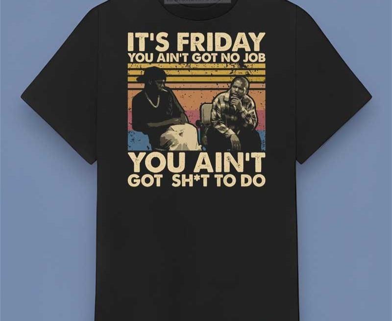 It s friday you ain t got no job you ain t got sht to do smokey friday tshirt Unisex T-Shirt XXL
