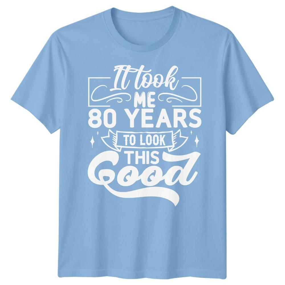 Personalised It Took Me 80 Years Birthday Unisexs TShirt Unisexs Graphic Unisex Top S