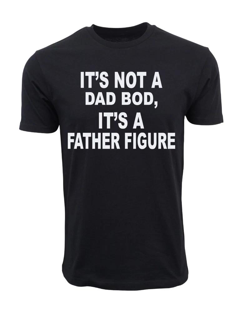 Its Nota Dad Bod Its Father Figure Tee S