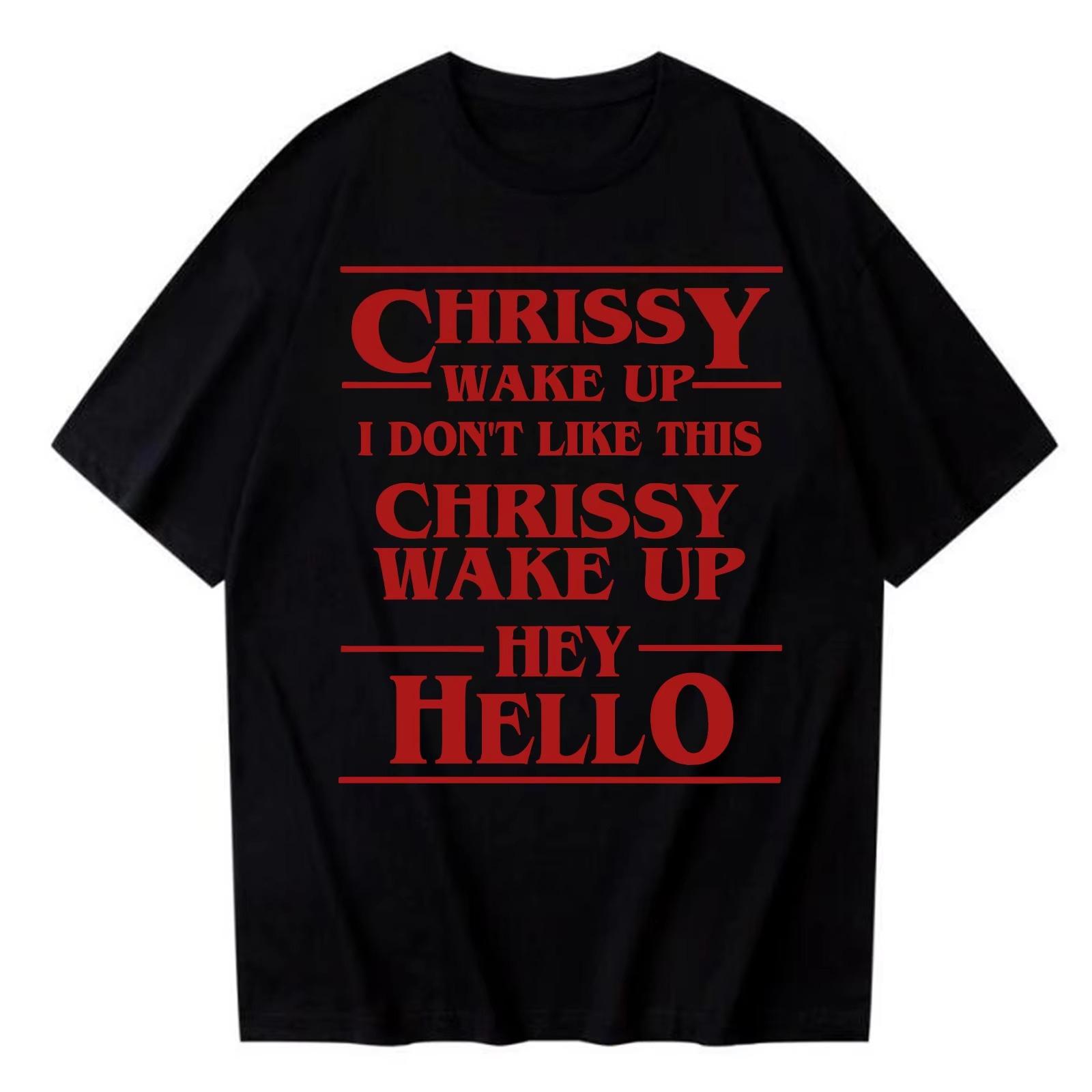 Chrissy Wake Up I Don T Like This Tshirt 2026 Spring summer new Fashion Short Sleeve Casual Hellcheer Cosplay Shirt Gift 2XL