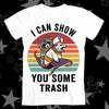 I Can Show You Some Trash Funny Raccoon Possum Lover Best Seller Top Tee T Shirt 241