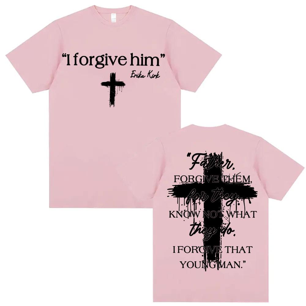 I Forgive Him Erika Kirk Charlie Printed T Shirts Unisex Women Fashion Classic Short Sleeve Tshirt ONeck Cotton Oversized Y2K Top
