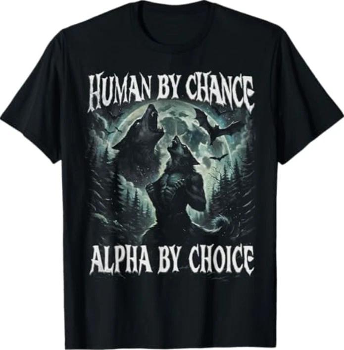 Human by Chance Alpha by Choice Funny Wolf Meme Gift T-Shirt 3XL